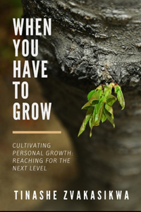 When You Have To Grow
