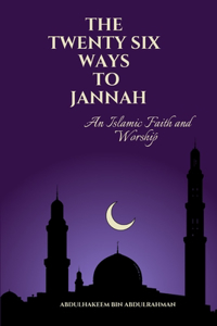 Twenty Six Ways to Jannah: An Islamic faith and worship