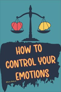 How to Control your Emotions