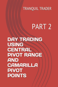 Day Trading Using Central Pivot Range and Camarilla Pivot Points