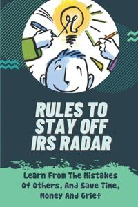 Rules To Stay Off IRS Radar