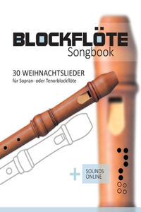 Blockflöte Songbook - 30 Weihnachtslieder für Sopran- oder Tenorblockflöte
