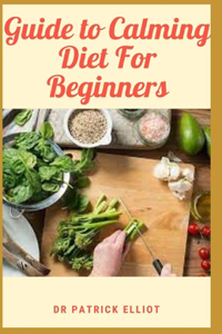 Guide to Calming Diet For Beginners
