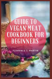 Guide to Vegan Meat Cookbook for Beginners