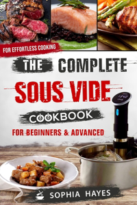 Complete Sous Vide Cookbook For Beginners & Advanced