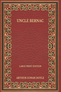 Uncle Bernac - Large Print Edition