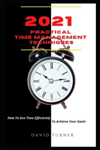 2021 Practical Time Management Techniques