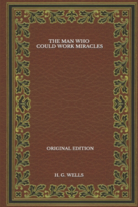 The Man Who Could Work Miracles - Original Edition
