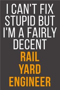 I Can't Fix Stupid But I'm A Fairly Decent Rail Yard Engineer
