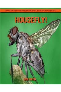 Housefly! An Educational Children's Book about Housefly with Fun Facts