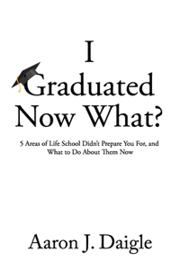 I Graduated Now What?