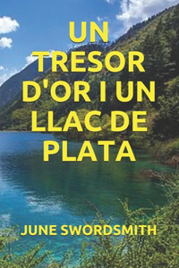 Un Tresor d'Or I Un Llac de Plata