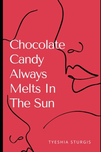 Chocolate Candy Always Melts In The Sun