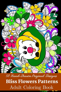 50 Hand-Drawn, Original Designs Bliss Flowers Patterns Adult Coloring Book