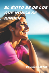 El Éxito Es de Los Que Nunca Se Rinden