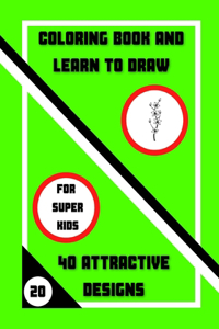 Coloring Book and Learn to Draw: 40 Attractive Designs