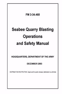 FM 3-34.468 Seabee Quarry Blasting Operations and Safety Manual