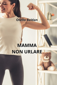 Mamma Non Urlare