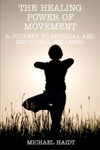 Healing Power of Movement: A Journey to Physical and Emotional Wellness