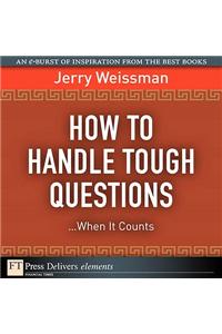 How to Handle Tough Questions...When It Counts