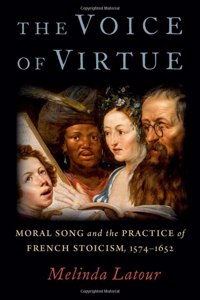 Voice of Virtue: Moral Song and the Practice of French Stoicism, 1574-1652