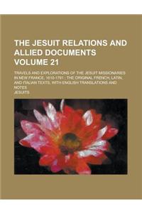 The Jesuit Relations and Allied Documents; Travels and Explorations of the Jesuit Missionaries in New France, 1610-1791; The Original French, Latin, a