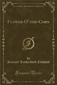 Flower-O'-The-Corn (Classic Reprint)