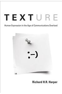 Texture: Human Expression in the Age of Communications Overload