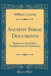 Ancient Syriac Documents: Relative to the Earliest Establishment of Christianity (Classic Reprint)