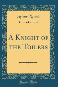 A Knight of the Toilers (Classic Reprint)