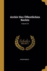 Archiv Des Öffentlichen Rechts; Volume 19