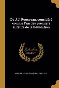 De J.J. Rousseau, considéré comme l'un des premiers auteurs de la Révolution