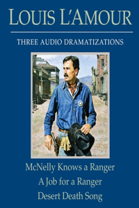 McNelly Knows a Ranger/A Job for a Ranger/Desert Death Song: 3 Audio Dramatizations