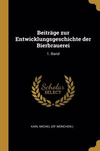 Beiträge zur Entwicklungsgeschichte der Bierbrauerei