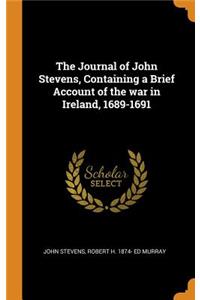 The Journal of John Stevens, Containing a Brief Account of the War in Ireland, 1689-1691