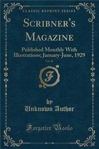 Scribner's Magazine, Vol. 85: Published Monthly with Illustrations; January-June, 1929 (Classic Reprint)