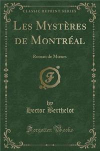 Les MystÃ¨res de MontrÃ©al: Roman de Moeurs (Classic Reprint)