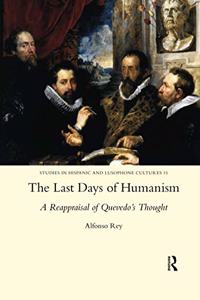 The Last Days of Humanism: A Reappraisal of Quevedo's Thought