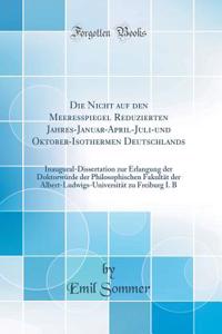Die Nicht auf den Meeresspiegel Reduzierten Jahres-Januar-April-Juli-und Oktober-Isothermen Deutschlands: Inaugural-Dissertation zur Erlangung der Doktorwürde der Philosophischen Fakultät der Albert-Ludwigs-Universität zu Freiburg I. B (Classic Rep