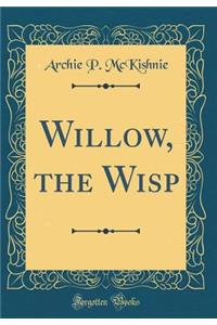 Willow, the Wisp (Classic Reprint)