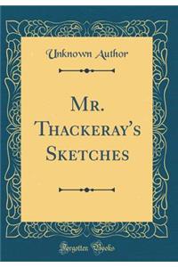 Mr. Thackeray's Sketches (Classic Reprint)