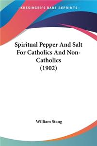 Spiritual Pepper And Salt For Catholics And Non-Catholics (1902)