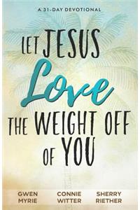 Let Jesus Love the Weight off of You