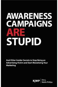 Awareness Campaigns are Stupid