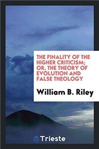THE FINALITY OF THE HIGHER CRITICISM; OR