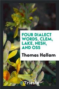 Four Dialect Words, Clem, Lake, Nesh, and Oss. [with] Addenda