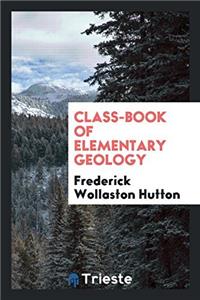 CLASS-BOOK OF ELEMENTARY GEOLOGY