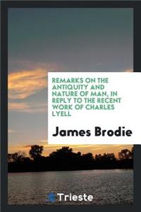 Remarks on the Antiquity and Nature of Man: In Reply to the Recent Work of Charles Lyell