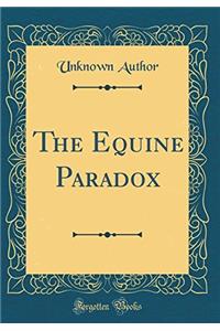 The Equine Paradox (Classic Reprint)