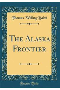 The Alaska Frontier (Classic Reprint)